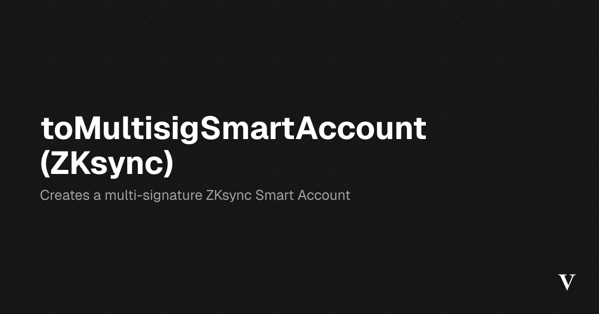 toMultisigSmartAccount (ZKsync) · Viem